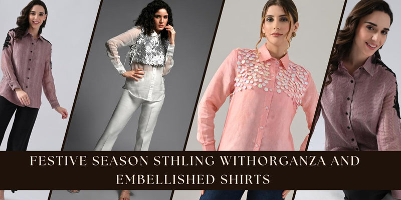 Festive Season Styling with Organza & Embellished Shirts