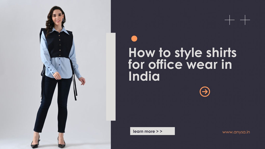 How to Style Shirts for Office Wear in India